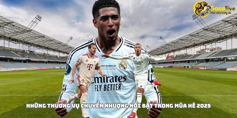 NHững chuyện nhượng mùa hè nổi bật 2025