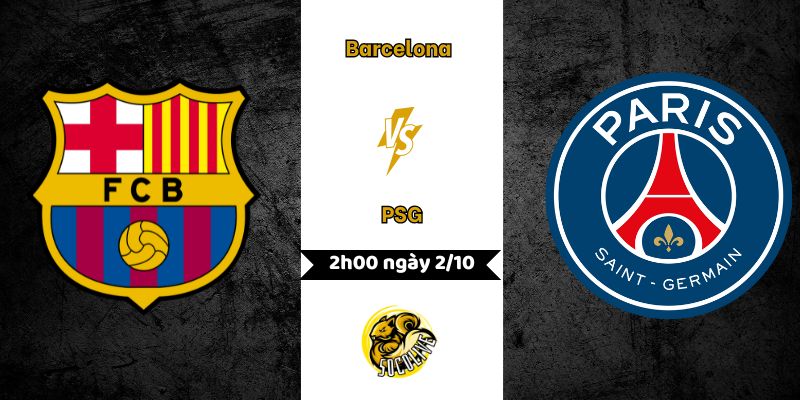 Nhận định Barcelona vs PSG 2h00 ngày 2/10: Đại chiến